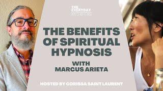 The Benefits of Spiritual Hypnosis w/ Marcus Arieta