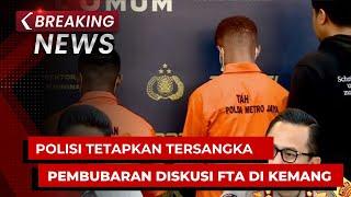 BREAKING NEWS - Polisi Tetapkan Tersangka Kasus Pembubaran Diskusi FTA di Kemang