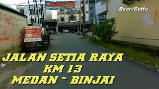 JALAN SETIA RAYA || MEDAN  -  BINJAI KM 13