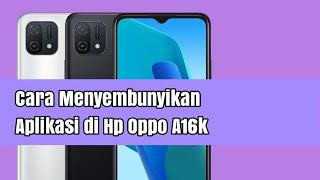 Cara Menyembunyikan Aplikasi di Hp Oppo A16k