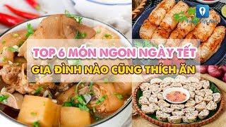 TOP 6 MÓN NGON NGÀY TẾT gia đình nào cũng thích ăn | Feedy VN