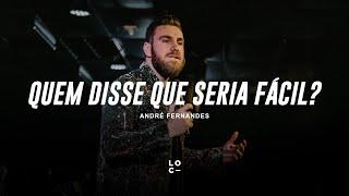 QUEM DISSE QUE SERIA FÁCIL?  - ANDRÉ FERNANDES