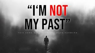 "I'm Not My Past"  THIS SONG will help you LET GO of who YOU were YESTERDAY! 