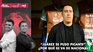  EL PULSO EN VIDEO - "Juárez se puso picante" ¿Por qué se va de Nacional?