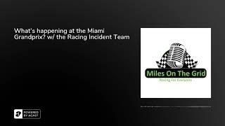 What's happening at the Miami Grandprix? w/ the Racing Incident Team