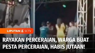 Perceraian Dibuat Pesta Mewah, Habiskan Puluhan Juta Rupiah! | Liputan 6