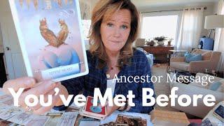 Message From The Ancestors : You've Met In Another Lifetime - NEW Approach To Long Term Relationship