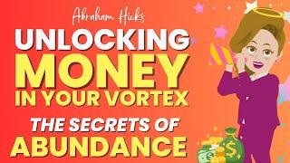 Unlocking Money in your Vortex - The Secrets of Abundance - Abraham Hicks Workshop