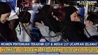 MOMEN PERTEMUAN TERAKHIR LSY & MEGALSY UCAPKAN SELAMAT KE MEGA USAI BAWA RED SPARK LOLOS KE PLAYOFF