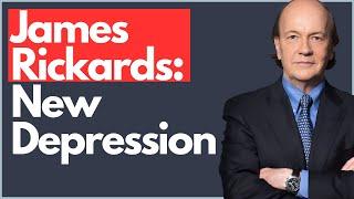 James Rickards: The New Great Depression & Its Impact on the Economy