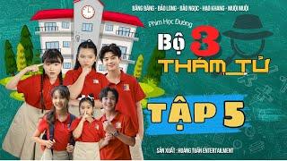 BỘ BA THÁM TỬ | Phim Học Đường || TẬP 5