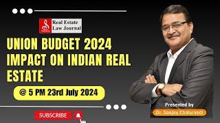Union Budget 2024's Impact on Indian Real Estate | Dr. Sanjay Chaturvedi | Real Estate Law Journal
