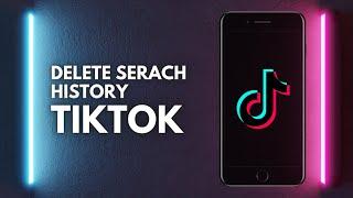 How To Delete Search History On TikTok