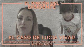 El Rincón del Disidente | El Caso Lucía Vivar - Entrevista a Myriam Moya, experta forense y perito