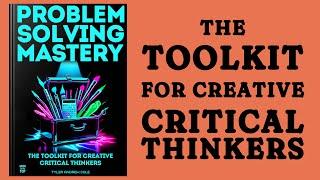 Problem Solving Mastery: The Toolkit For Creative Critical Thinkers (Audiobook)