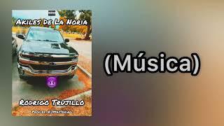 Rodrigo Trujillo - Akiles De La Noria(Letra)