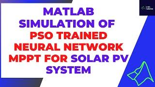 MATLAB Simulation of PSO Trained Neural Network MPPT for Solar PV system