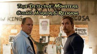 True Detective: Monsters, Cosmic Horror & Religion.