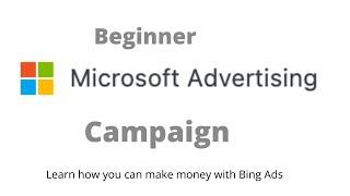 How To Set-Up Microsoft Advertising Campaigns for beginners.