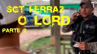 SGT FERRAZ O LORD PARTE 2