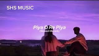 piya o re piya    Slowed and Reverb