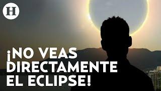 ¡No veas el eclipse solar sin protección! Daña gravemente tus ojos; así puedes verlo con seguridad