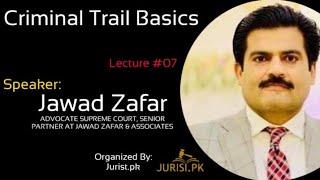 Criminal Trail Basics | Lecture #07 |  Jawad Zafar, Advocate Supreme Court | Live: Jurist.pk