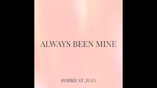 Always Been Mine- Robbie St. Jean (original)