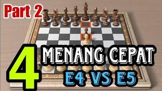 Part 2 | 4 menang cepat saat pion E4 berhadapan dengan pion E5