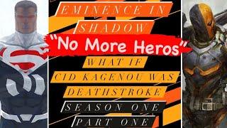 What if Cid Kagenou was DeathStroke - The Eminence In Shadow “No More Heros” Season 1 Part 1