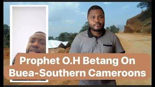 Prophet O.H Betang On Buea-Southern Cameroons.