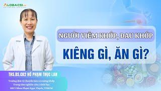 Người viêm khớp, đau khớp: Kiêng gì, ăn gì? ThS.BS.CK2 Hồ Phạm Thục Lan