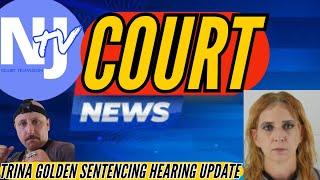 BREAKING NEWS UPDATE W/NJCOURTS- Trina Golden 9/26 Sentencing Hearing Update