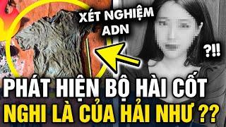 Phát hiện 'BỘ HÀI CỐT' nghi của Lương Hải Như 'MẤT TÍCH' cách đây 2 năm , SỰ THẬT LÀ GÌ | Tin 3 Phút