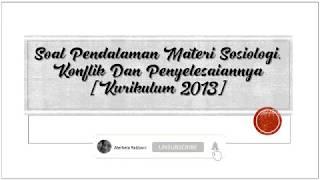 Soal Pendalaman Materi Sosiologi. Konflik Dan Penyelesaiannya (Kurikulum 2013)