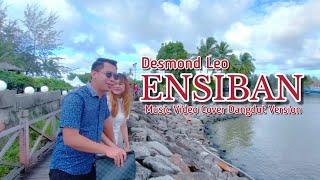ENSIBAN - DESMOND LEO (MV COVER) -Dangdut Version)
