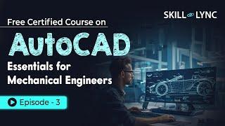 AutoCAD Essentials for Mechanical Engineers: Beginner to Advanced Tutorial | Episode 3 | Skill-Lync