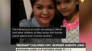 Migrant children cry: Shocking audio clip exposes cruelty at border