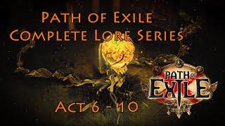 Path of Exile Acts 6 - 10  |  Lore Compilation