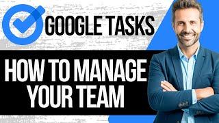 How to Use Google Tasks to Manage your Team | Step by Step Tutorial 2024