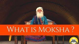 What is Moksha By Sadhguru | Best Answer |