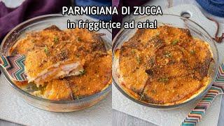 PARMIGIANA DI ZUCCA IN FRIGGITRICE AD ARIA Ricetta Facile -  Chiarapassion