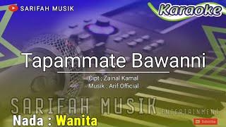 TAPAMMATE BAWANNI - KARAOKE|| CIPT : ZAINAL KAMAL -  NADA WANITA + LIRIK#sarifahmusik