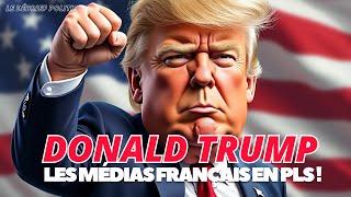 Donald Trump a mis les médias français en PLS !