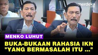 Depan Banggar DPR, Luhut Keras Buka-bukaan Rahasia IKN: Yang Bermasalah itu ...