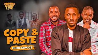 OBINNA SHOW LIVE: COPY & PASTE - Ekebe mimics