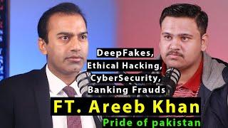 DeepFakes ,Ethical Hacking,Cyber Security ,Banking Frauds | FT Areeb Khan ,Pride of Pakistan