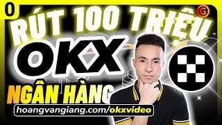 OKX 0f100 | RÚT 100 TRIỆU từ sàn OKX về NGÂN HÀNG - Hoàng Văn Giang