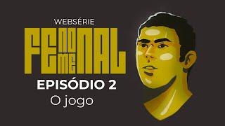 WEBSÉRIE FENOMENAL | EPISÓDIO 2 | O JOGO