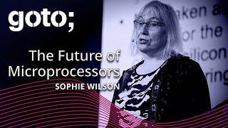 The Future of Microprocessors • Sophie Wilson • GOTO 2024